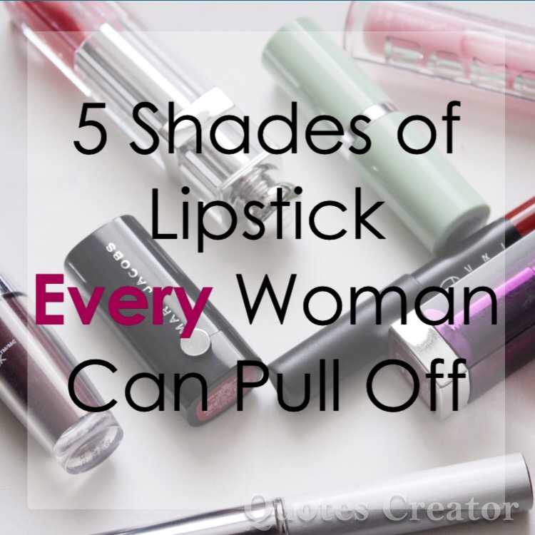 5 Shades of Lipstick Every Woman Can Pull Off